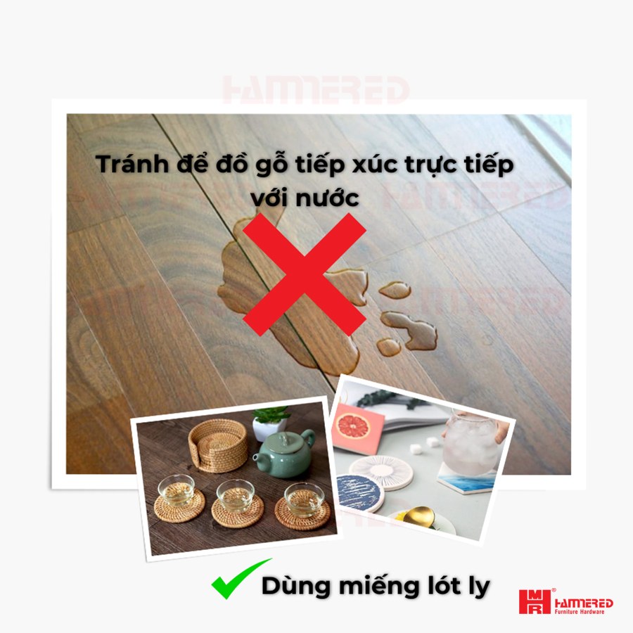 Tránh để đồ gỗ tiếp xúc trực tiếp với nước