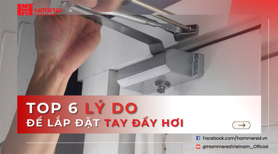 Top 6 LÝ Do ĐỂ LẮp ĐẶt Tay ĐẨy HƠi