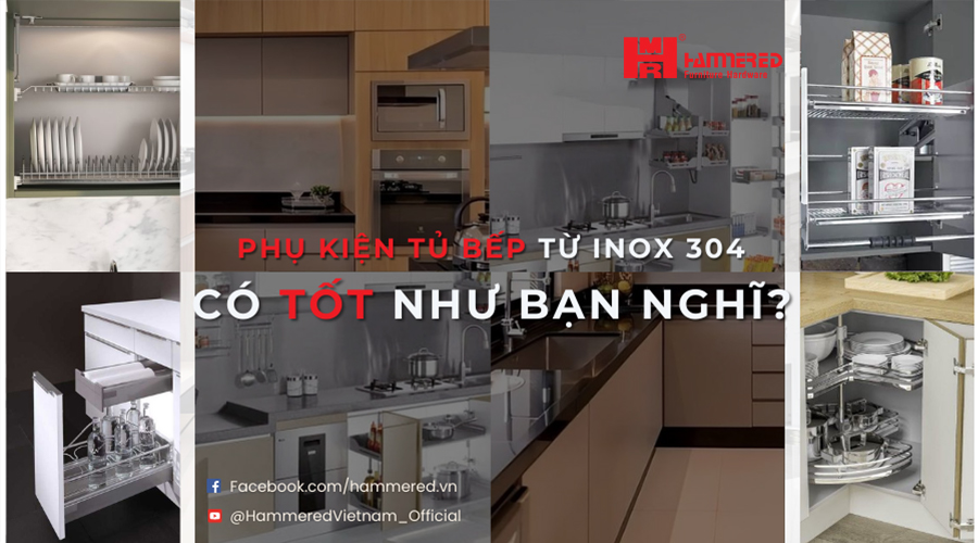 Phụ Kiện Tủ Bếp Từ Inox 304 Có Tốt Như Bạn Nghĩ?