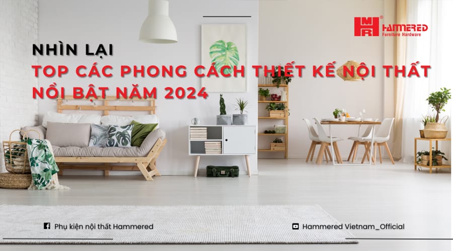 NhÌn LẠi Top CÁc Phong CÁch ThiẾt KẾ NỘi ThẤt NỔi BẬt NĂm 2024
