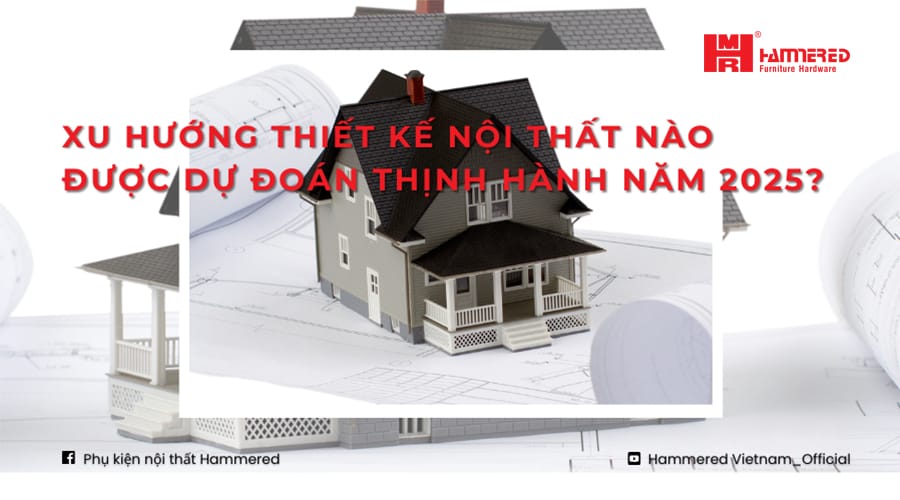 Xu Hướng Thiết Kế Nội Thất Nào được Dự đoán Thịnh Hành Năm 2025?